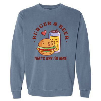 Burger And Beer That's Why I'm Here Garment-Dyed Sweatshirt