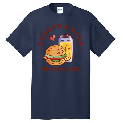 Burger And Beer That's Why I'm Here Tall T-Shirt