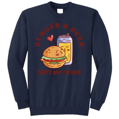 Burger And Beer That's Why I'm Here Tall Sweatshirt