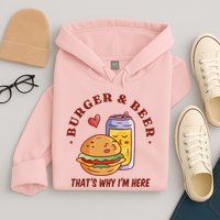 Burger And Beer That's Why I'm Here Hoodie