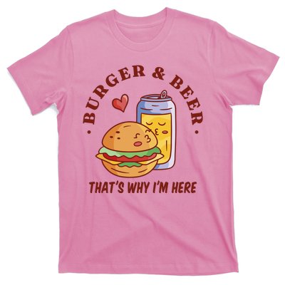 Burger And Beer That's Why I'm Here T-Shirt