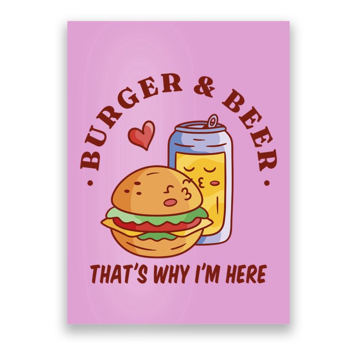 Burger And Beer That's Why I'm Here Poster