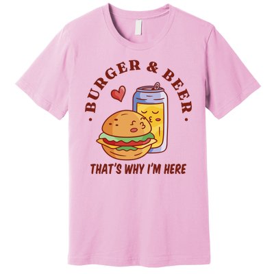 Burger And Beer That's Why I'm Here Premium T-Shirt