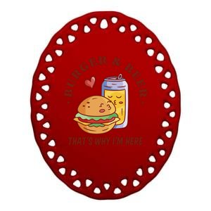 Burger And Beer That's Why I'm Here Ceramic Oval Ornament