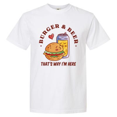 Burger And Beer That's Why I'm Here Garment-Dyed Heavyweight T-Shirt