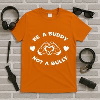Be a Buddy Not a Bully Unity Day Orange Anti Bullying T-Shirt