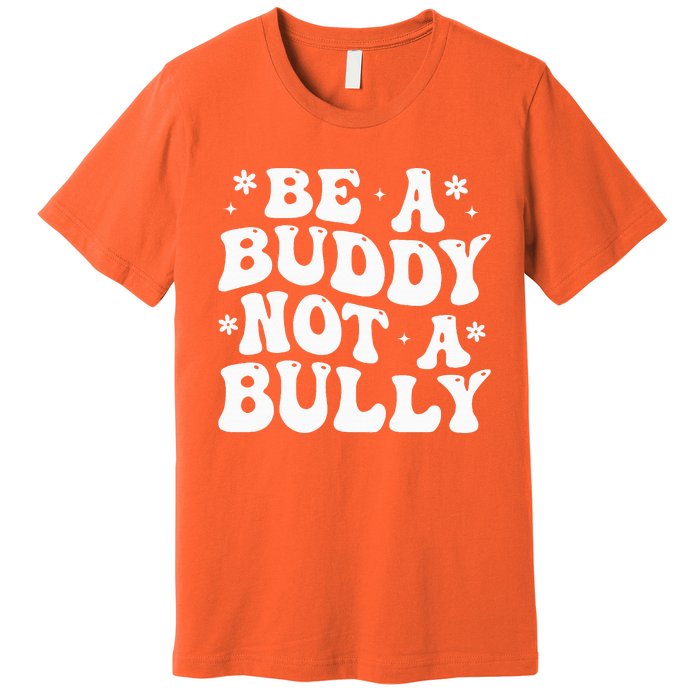 Be a Buddy Not a Bully Orange Anti Bullying Unity Day Premium T-Shirt