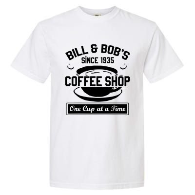 Bill And Bobs Coffee Shop One Cup At A Time Garment-Dyed Heavyweight T-Shirt