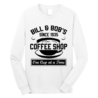 Bill And Bobs Coffee Shop One Cup At A Time Long Sleeve Shirt