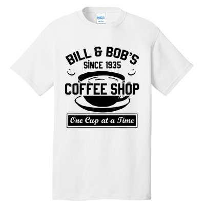 Bill And Bobs Coffee Shop One Cup At A Time Tall T-Shirt