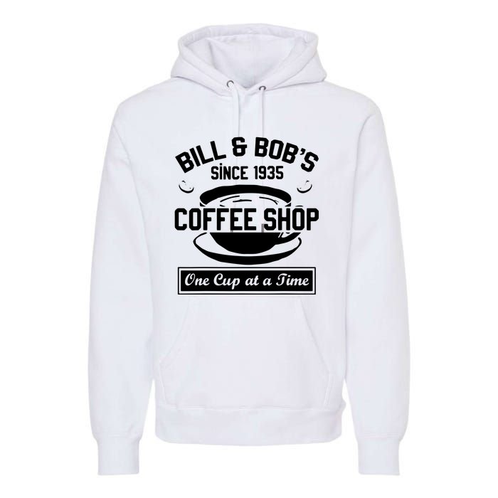 Bill And Bobs Coffee Shop One Cup At A Time Premium Hoodie