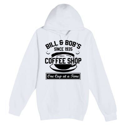 Bill And Bobs Coffee Shop One Cup At A Time Premium Pullover Hoodie