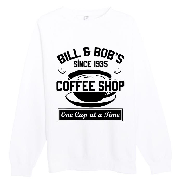 Bill And Bobs Coffee Shop One Cup At A Time Premium Crewneck Sweatshirt