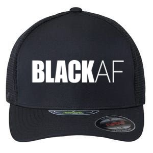 Black Af Blackaf African American Pride History Month Cute Gift Flexfit Unipanel Trucker Cap