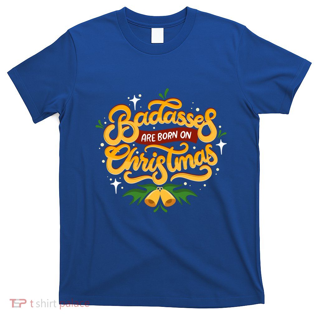 Badasses Are Born On Christmas 24th December Birthday Cool Gift T-Shirt