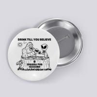 Bigfoot Alien Bar Drink Till You Believe Button