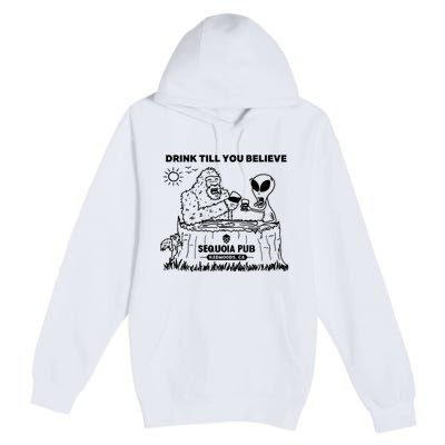 Bigfoot Alien Bar Drink Till You Believe Premium Pullover Hoodie