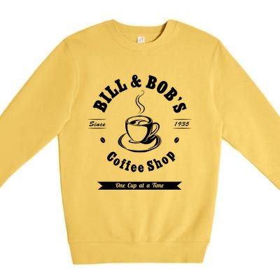 Bill And Bob's Coffee Shop Aa Recovery Gift Great Gift Premium Crewneck Sweatshirt