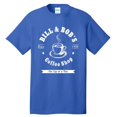 Bill And Bob's Coffee Shop Aa Recovery Gift Great Gift Tall T-Shirt