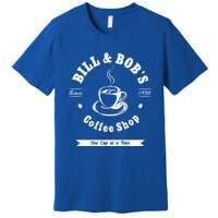 Bill And Bob's Coffee Shop Aa Recovery Gift Great Gift Premium T-Shirt