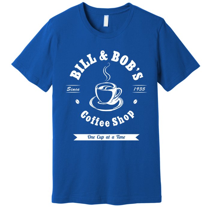 Bill And Bob's Coffee Shop Aa Recovery Gift Great Gift Premium T-Shirt