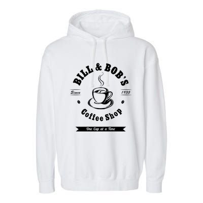 Bill And Bob's Coffee Shop Aa Recovery Gift Great Gift Garment-Dyed Fleece Hoodie