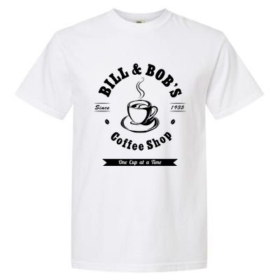 Bill And Bob's Coffee Shop Aa Recovery Gift Great Gift Garment-Dyed Heavyweight T-Shirt