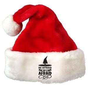 Be Afraid Be Very Afraid Premium Christmas Santa Hat