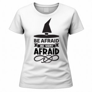 Be Afraid Be Very Afraid Women's T-Shirt