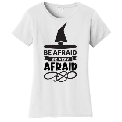 Be Afraid Be Very Afraid Women's T-Shirt