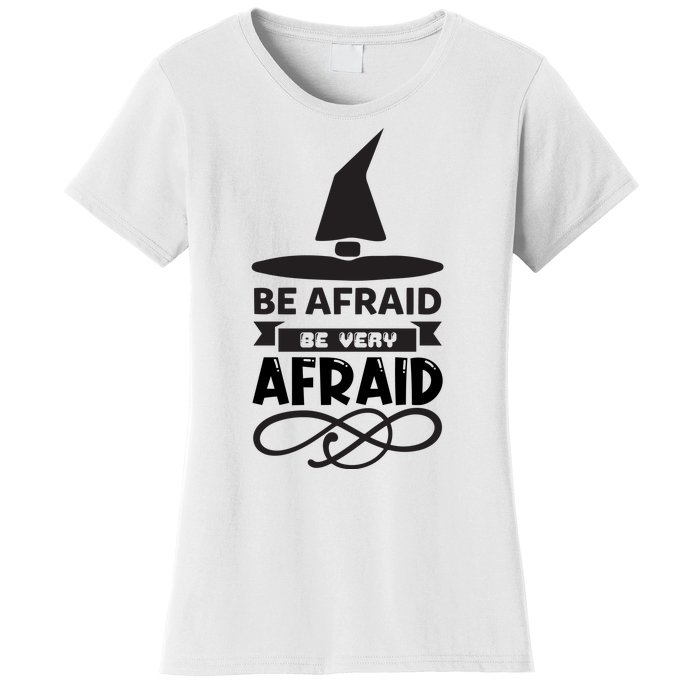 Be Afraid Be Very Afraid Women's T-Shirt