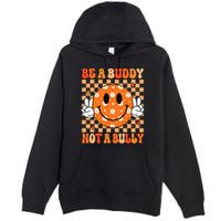 Be A Buddy Not A Bully Unity Day Orange Anti Bullying Gift Premium Pullover Hoodie