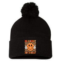 Be A Buddy Not A Bully Unity Day Orange Anti Bullying Gift Pom Pom 12in Knit Beanie