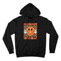 Be A Buddy Not A Bully Unity Day Orange Anti Bullying Gift Tall Hoodie