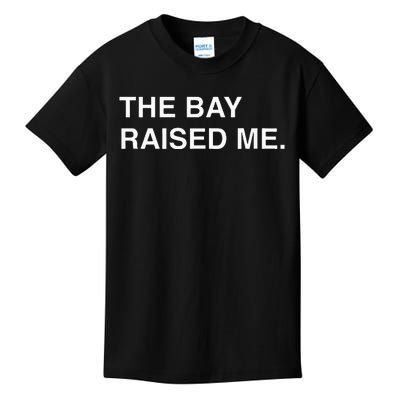 Bay Area Born And Raised Bay Area Thizz Hyphy Yay Area Kids T-Shirt