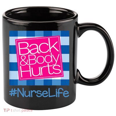 Back and Body Hurts Funny Quote nurse Gym Workout 11oz C Handle Ceramic Mug