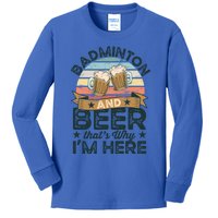 Badminton And Beer ThatS Why IM Here Funny Meaningful Gift Kids Long Sleeve Shirt