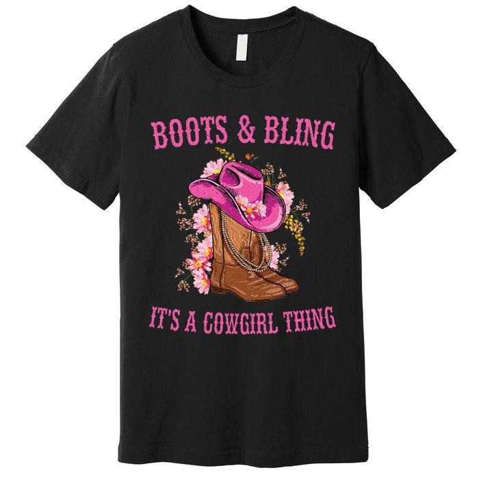 Boots And Bling Its A Cowgirl Thing Cute Love Country Life Premium T-Shirt