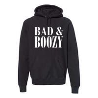 Bad And Boozy Premium Hoodie