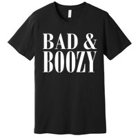 Bad And Boozy Premium T-Shirt