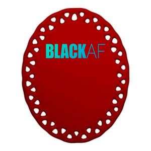 Black Af Blackaf African American Pride History Month Funny Gift Ceramic Oval Ornament