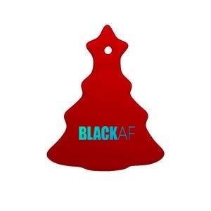 Black Af Blackaf African American Pride History Month Funny Gift Ceramic Tree Ornament