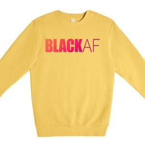 Black Af Blackaf African American Pride History Month Funny Gift Premium Crewneck Sweatshirt