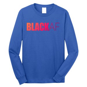 Black Af Blackaf African American Pride History Month Funny Gift Long Sleeve Shirt