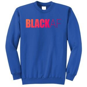 Black Af Blackaf African American Pride History Month Funny Gift Sweatshirt