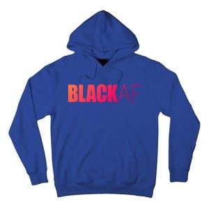 Black Af Blackaf African American Pride History Month Funny Gift Tall Hoodie