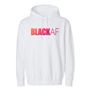 Black Af Blackaf African American Pride History Month Funny Gift Garment-Dyed Fleece Hoodie