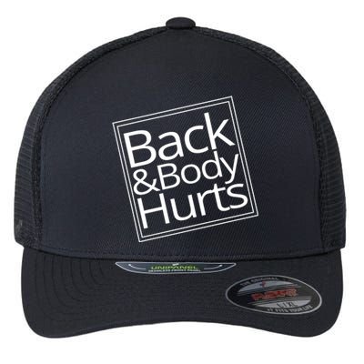 Back And Body Hurts Flexfit Unipanel Trucker Cap