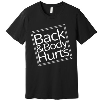 Back And Body Hurts Premium T-Shirt