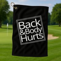 Back And Body Hurts Golf Towel